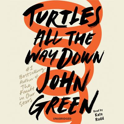 Turtles All the Way Down - Green, John, and Rudd, Kate (Read by)