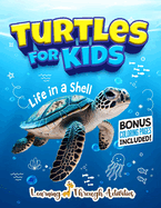 Turtles For Kids: Life In a Shell