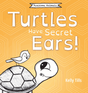 Turtles Have Secret Ears: A light-hearted book on the different types of sounds turtles can hear