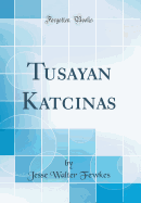 Tusayan Katcinas (Classic Reprint)