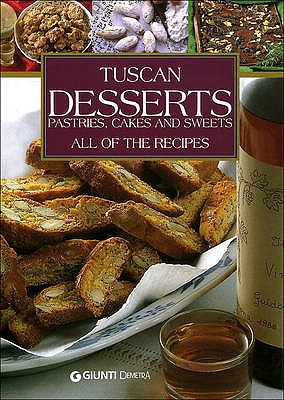 Tuscan Desserts: Pastries, Cakes and Sweets - Piazzesi, Elisabetta
