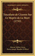 Tusculane de Ciceron Sur Le Mepris de La Mort (1732)