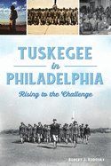 Tuskegee in Philadelphia: Rising to the Challenge