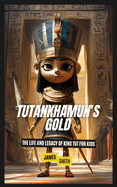 Tutankhamun's Gold: The Life and Legacy of King Tut for Kids