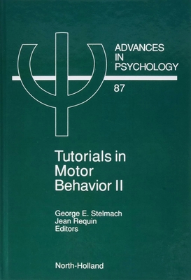 Tutorials in Motor Behavior II: Volume 87 - Requin, J (Editor), and Stelmach, George (Editor)