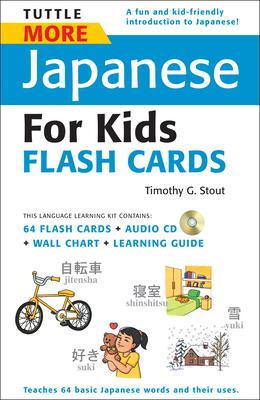 Tuttle More Japanese for Kids Flash Cards Kit: [Includes 64 Flash Cards, Audio CD, Wall Chart & Learning Guide] - Stout, Timothy G