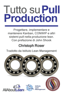 Tutto su Pull Production: Progettare, Implementare, e Manutenzionare Kanban, CONWIP, ed altri Pull System in Lean Production. Con prefazione di John Shook