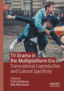 TV Drama in the Multiplatform Era: Transnational Coproduction and Cultural Specificity