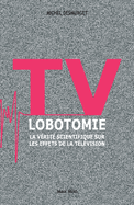 TV Lobotomie: La v?rit? scientifique sur les effets de la t?l?vision