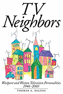 TV Neighbors: Westport and Weston Television Personalities 1946-2003