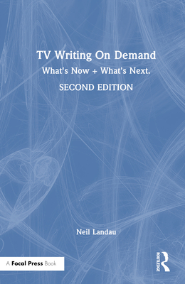 TV Writing On Demand: What's Now + What's Next. - Landau, Neil