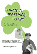 Twas a Far Way to Go: The Life and Times of John Gilmore