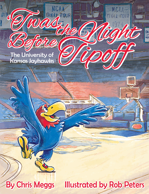 'twas the Night Before Tipoff: The University of Kansas Jayhawks - Meggs, Chris