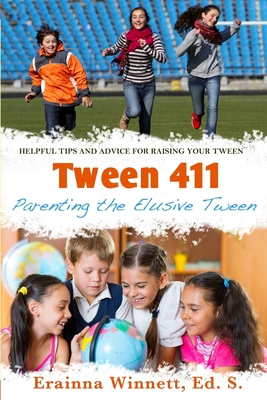 Tween 411: Parenting the Elusive Tween: Tips and Advice for Parents - Winnett, Erainna