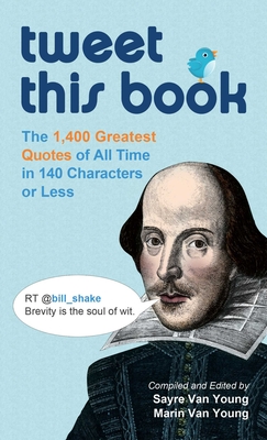 Tweet This Book: The 1,400 Greatest Quotes of All Time in 140 Characters or Less - Van Young, Sayre (Editor), and Van Young, Marin (Editor)