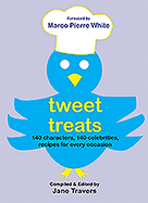 Tweet Treats: 140 Characters, 140 Celebrities, Recipes for Every Occasion