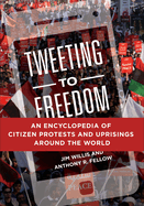 Tweeting to Freedom: An Encyclopedia of Citizen Protests and Uprisings around the World