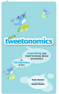 Tweetonomics: Everything You Need to Know About Economics in 140 Characters or Less - Compton, Nic, and Fickwick, Adam, and Hudson, Katie