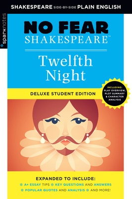 Twelfth Night: No Fear Shakespeare Deluxe Student Editions - Shakespeare Side-By-Side Plain English - Shakespeare, William, and Sparknotes