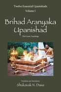 Twelve Essential Upanishads Vol. I: Brihad Aranyaka Upanishad, The Forest Teachings