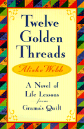 Twelve Golden Threads: A Novel of Life Lessons from Grama's Quilt