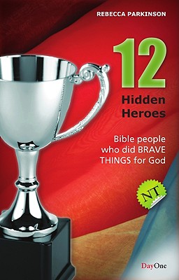 Twelve Hidden Heroes: New Testament: Bible People Who Did Brave Things for God - Parkinson, Rebecca