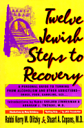 Twelve Jewish Steps to Recovery: A Personal Guide to Turning from Alcoholism and Other Addictions