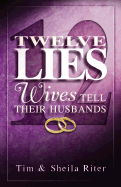 Twelve Lies Wives Tell Their Husbands - Riter, Sheila, and Riter, Tim