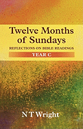 Twelve Months of Sundays Year C: Reflections On Bible Readings