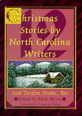 Twelve North Carolina Christmas Stories: And Twelve Poems, Too - Moose, Ruth (Editor)
