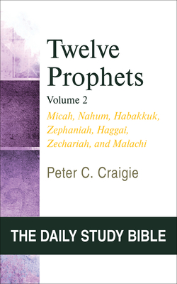 Twelve Prophets, Volume 2: Micah, Nahum, Habakkuk, Zephaniah, Haggai, Zechariah, and Malachi - Craigie, Peter C