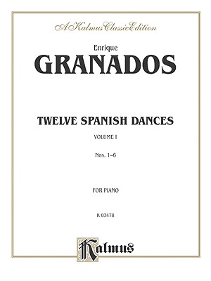 Twelve Spanish Dances, Vol 1: Nos. 1-6 - Granados, Enrique (Composer)