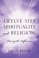 Twelve Step Spirituality and Religion: Viewing the Differences