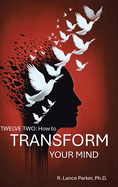 Twelve Two: How to Transform Your Mind