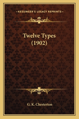 Twelve Types (1902) - Chesterton, G K