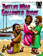 Twelve Who Followed Jesus: Matthew 4:18-22; 9:9-13; 10:1-42; Luke 5:1-11; John 1:43-51 for Children