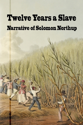 Twelve Years a Slave: Narrative of Solomon Northrup - Northrup, Solomon, and Wilson, David (Editor), and History Review, New York (Selected by)