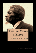 Twelve Years a Slave - Special Edition, Enhanced and Illustrated by Jo M. Bramenson: Memoir of Solomon Northup - Born a free man, sold into slavery and kept in bondage for 12 years