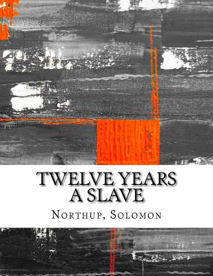 Twelve Years a Slave - Northup, Solomon