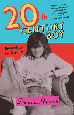 Twentieth-Century Boy: Notebooks of the Seventies - Hannah, Duncan