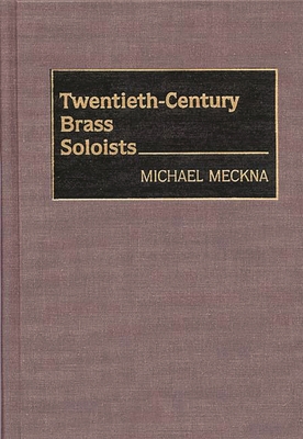 Twentieth-Century Brass Soloists - Meckna, Michael