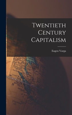 Twentieth Century Capitalism - Varga, Eugen 1879-1964