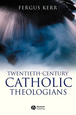 Twentieth-Century Catholic Theologians - Kerr, Fergus, Op
