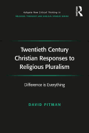 Twentieth Century Christian Responses to Religious Pluralism: Difference is Everything