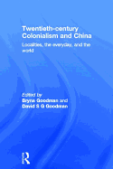 Twentieth-Century Colonialism and China: Localities, the Everyday and the World