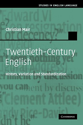 Twentieth-Century English: History, Variation and Standardization - Mair, Christian