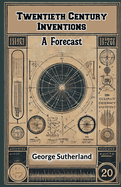 Twentieth Century Inventions A Forecast