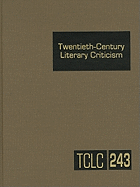 Twentieth-Century Literary Criticism: Criticism of the Works of Novelists, Poets, Playwrights, Short Story Writers, and Other Creative Writers Who Lived Between 1900 And1999, from the Firs