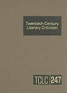 Twentieth-Century Literary Criticism: Criticism of the Works of Novelists, Poets, Playwrights, Short Story Writers, and Other Creative Writers Who Lived Between 1900 And1999, from the Firs