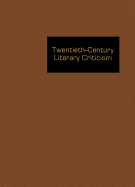 Twentieth Century Literary Criticism: Excerpts from Criticism of the Works of Novelists, Poets, Playwrights, Short Story Writers, & Other Creative Writers Who Died Between 1900 & 1999